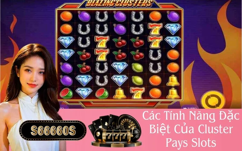 Các Tính Năng Đặc Biệt Của Cluster Pays Slots