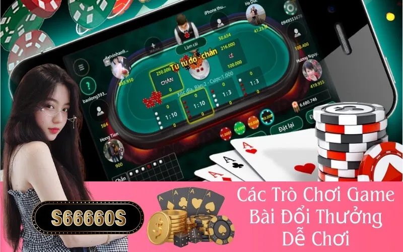 Các Trò Chơi Game Bài Đổi Thưởng Dễ Chơi