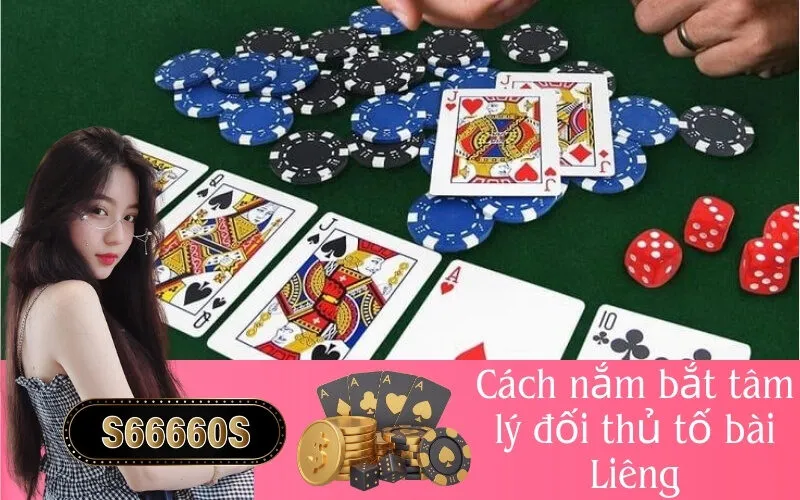 Cách nắm bắt tâm lý đối thủ tố bài Liêng