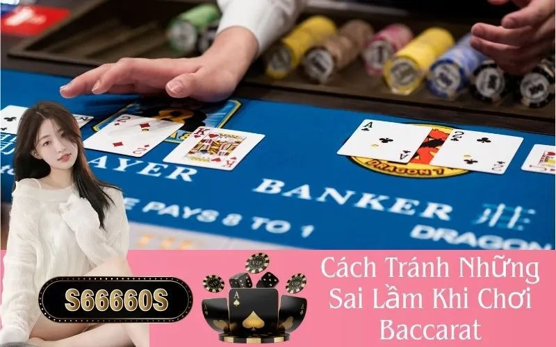 Cách Tránh Những Sai Lầm Khi Chơi Baccarat