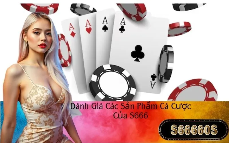 Đánh Giá Các Sản Phẩm Cá Cược Của S666