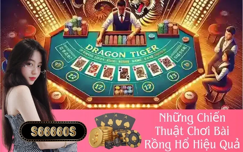 Những Chiến Thuật Chơi Bài Rồng Hổ Hiệu Quả