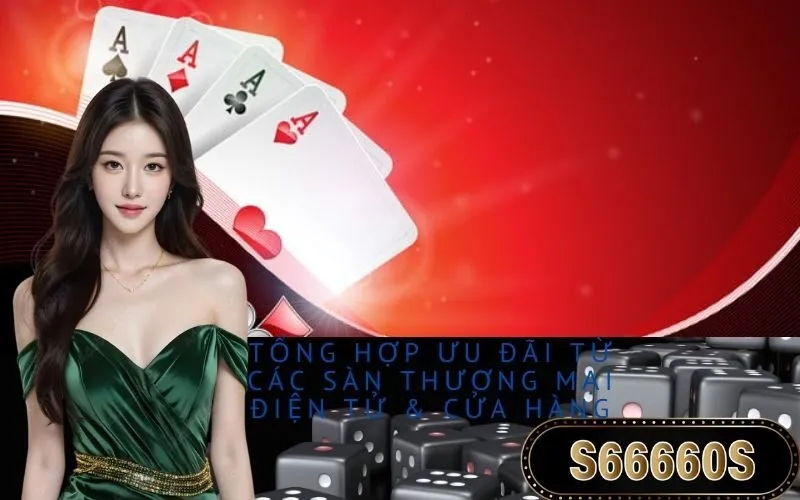 Tổng Hợp Ưu Đãi Từ Các Sàn Thương Mại Điện Tử & Cửa Hàng