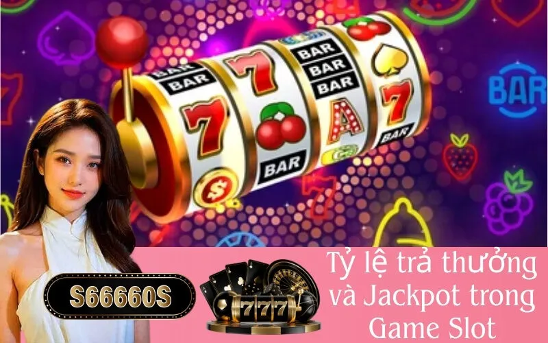 Tỷ lệ trả thưởng và Jackpot trong Game Slot
