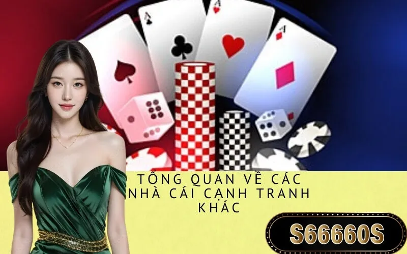Tổng quan về các nhà cái cạnh tranh khác