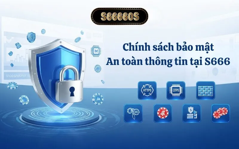 Chính sách bảo mật và an toàn thông tin tại S666