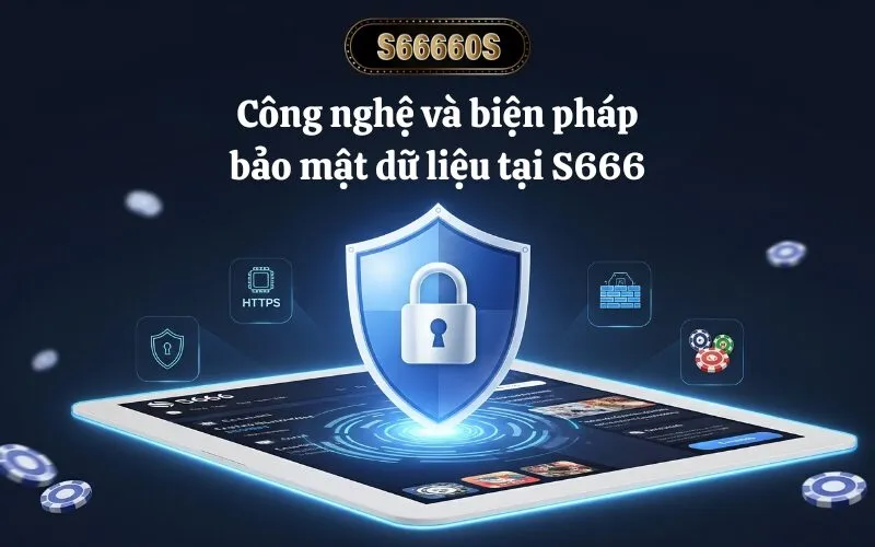 Công nghệ và biện pháp bảo mật dữ liệu tại S666