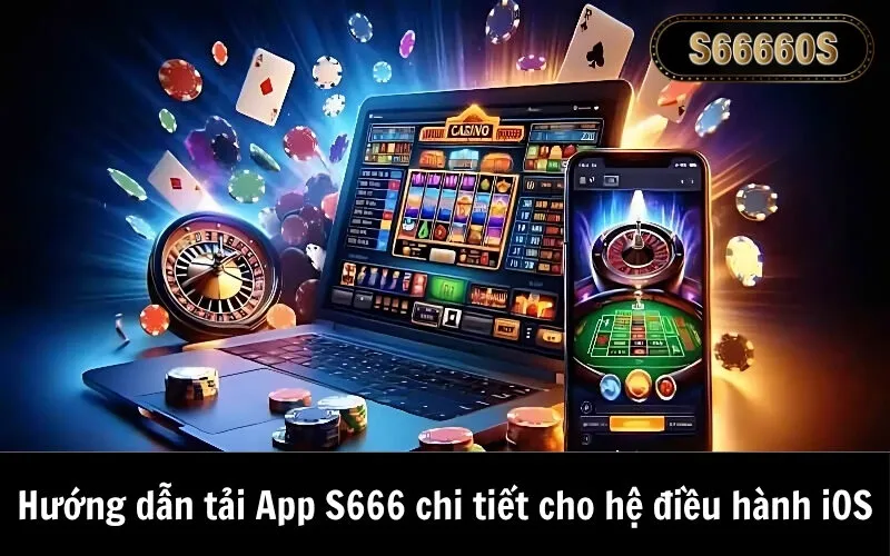 Hướng dẫn tải App S666 chi tiết cho hệ điều hành iOS