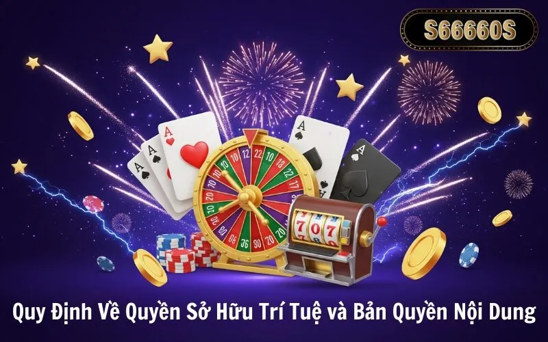 Quy Định Về Quyền Sở Hữu Trí Tuệ và Bản Quyền Nội Dung