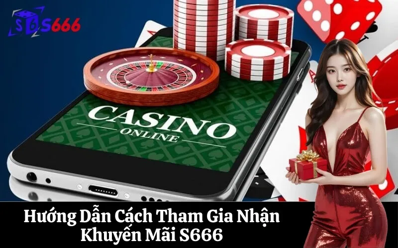 Hướng Dẫn Cách Tham Gia Nhận Khuyến Mãi S666
