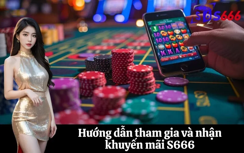 Hướng dẫn tham gia và nhận khuyến mãi S666